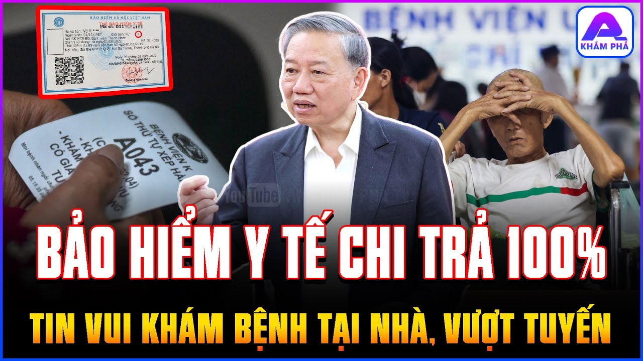 Hoan hô TBT TÔ LÂM: Từ 1/7/2025 KHÁM BỆNH TẠI NHÀ, VƯỢT TUYẾN vẫn được BH Y TẾ chi trả 100% | AP