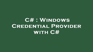 C# : Windows Credential Provider with C#