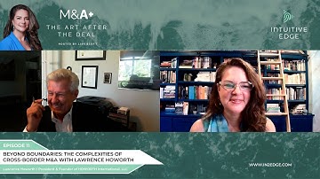 Beyond Boundaries: The Complexities of Cross-Border M&A with Lawrence Howorth