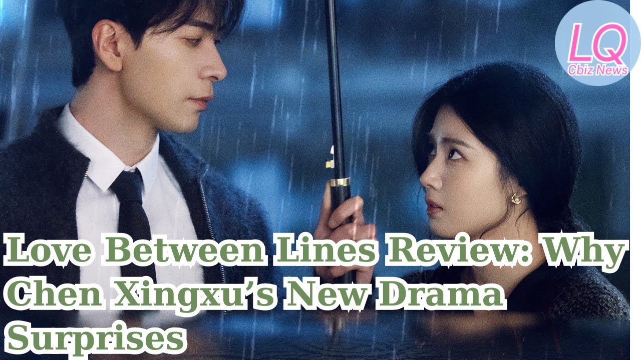 Love Between Lines Review: Why Chen Xingxu’s New Drama Surprises