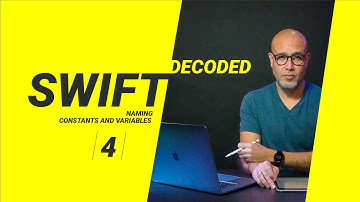 Swift Decoded - V4 - Naming constants and variables.