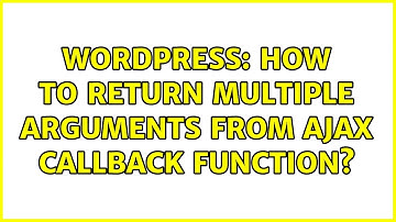 Wordpress: How to return multiple arguments from AJAX callback function?
