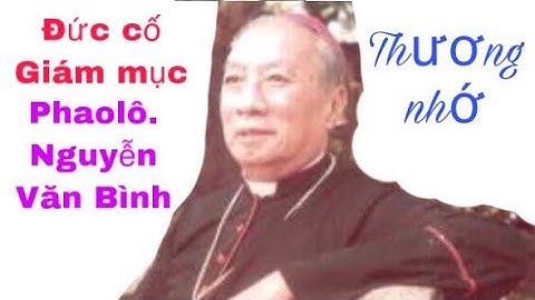 Một số hình ảnh thương nhớ về Cố Tổng Giám Mục PHAOLÔ. NGUYỄN VĂN BÌNH