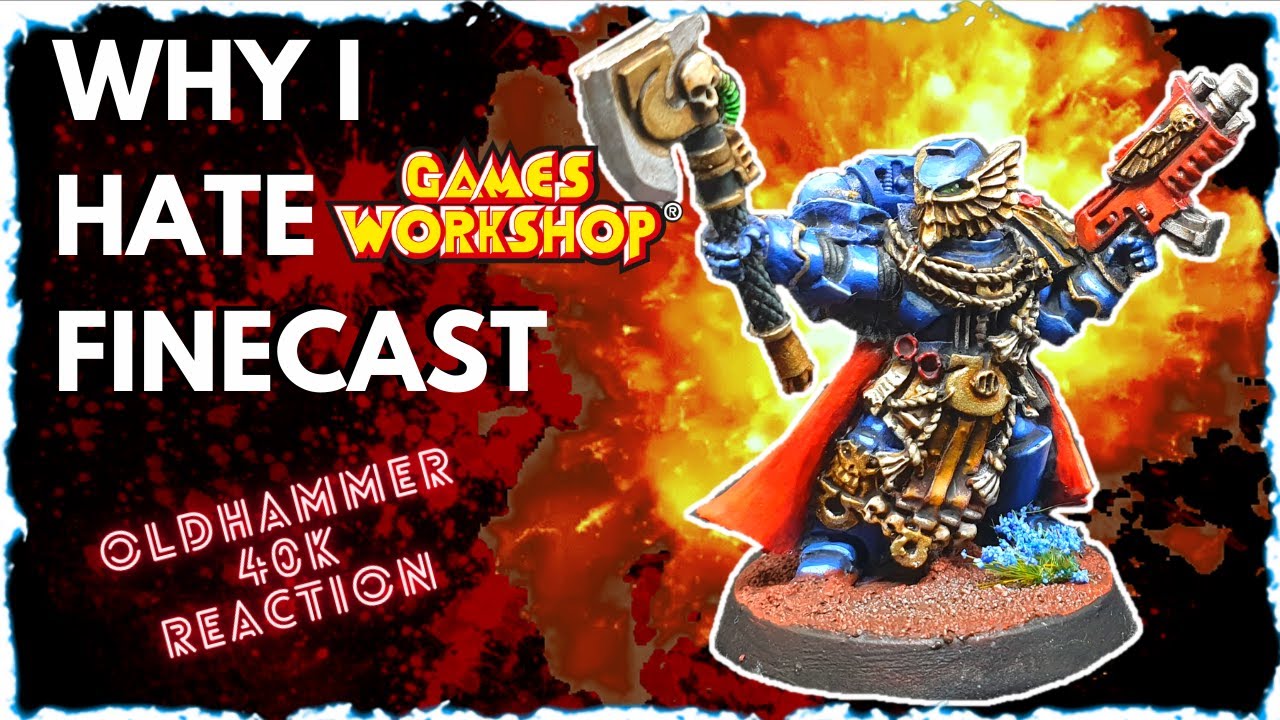 WHY I HATE GAMES WORKSHOP FINECAST (OLDHAMMER 40K REACTION)