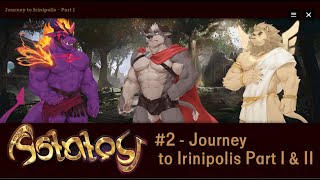 Astatos - Journey to Irinipolis Part I & II