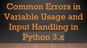 Common Errors in Variable Usage and Input Handling in Python 3.x
