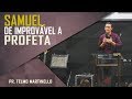 Samuel, de improvável a profeta - Pr. Telmo Martinello