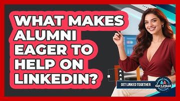 What Makes Alumni Eager To Help On LinkedIn? - Get Linked Together