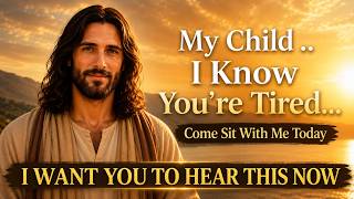 My Child… I Know You’re Tired… Come Sit With Me Today 🤍 (A Jesus Message for You)