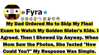 My Dad Ordered Me to Skip My Final Exam to Watch My Golden Sister's Kids. I Agreed. Then I Showed Up Wealth