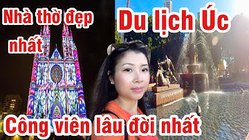 CÔNG VIÊN LÂU ĐỜI NHẤT | NHÀ THỜ ĐẸP NHẤT Ở ÚC | HYPE PARK SAINT MARY