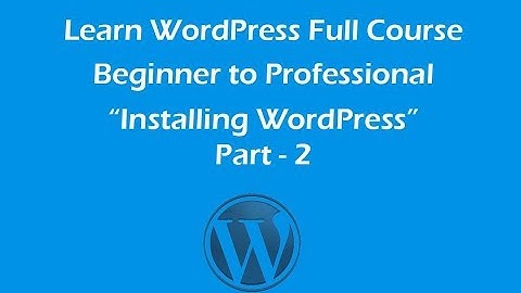 Learn WordPress Full course Beginners to Professional - Installing WordPress part-2