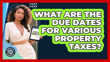 What Are The Due Dates For Various Property Taxes?