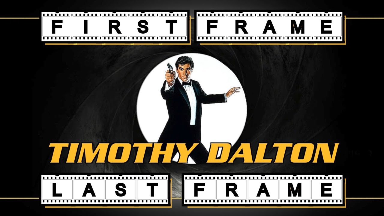 First Frame Last Frame Timothy Dalton's JAMES BOND - First Frame / Last Frame - YouTube