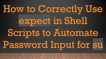How to Correctly Use expect in Shell Scripts to Automate Password Input for su