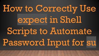 How to Correctly Use expect in Shell Scripts to Automate Password Input for su Update