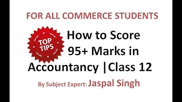 How To Score 95 Marks in Accountancy Class XII I Commerce Students | Jaspal Singh | QuickScore