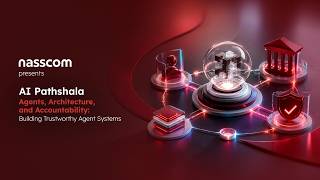 Nasscom AI Pathshala E16 | Building Trustworthy Agentic AI: Architecture, Accountability & Readiness
