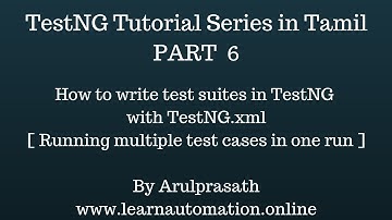 TestNG tutorial Series | Tamil | PART-6 | Writing a test suite in an XML file
