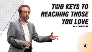Ray Comfort - Two Keys to Reaching Those You Love