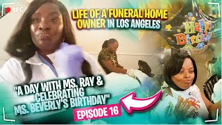 A Day With Ms. Ray & Celebrating Ms. Beverly | Life of a Funeral Home Owner in Los Angeles - Ep 16