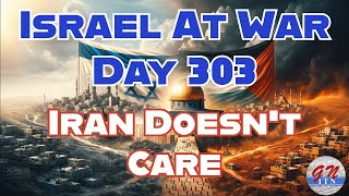 GNITN Special Edition Israel At War Day 303: Iran Doesn’t Care