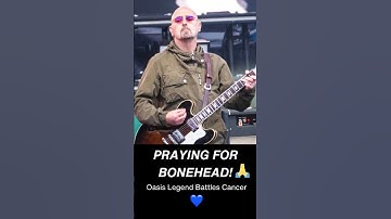 Praying for Bonehead 🙏 | Oasis Legend Paul “Bonehead” Arthurs Battles Cancer