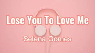 Selena Gomes - Lose You To Love Me (Lyrics)