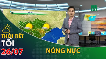 Thời tiết tối và đêm 26/07/2023:Bắc Bộ tiết trời nóng nực| VTC14