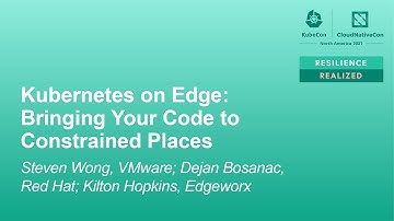 Kubernetes on Edge: Bringing Your Code to Constraine... Steven Wong, Dejan Bosanac & Kilton Hopkins,