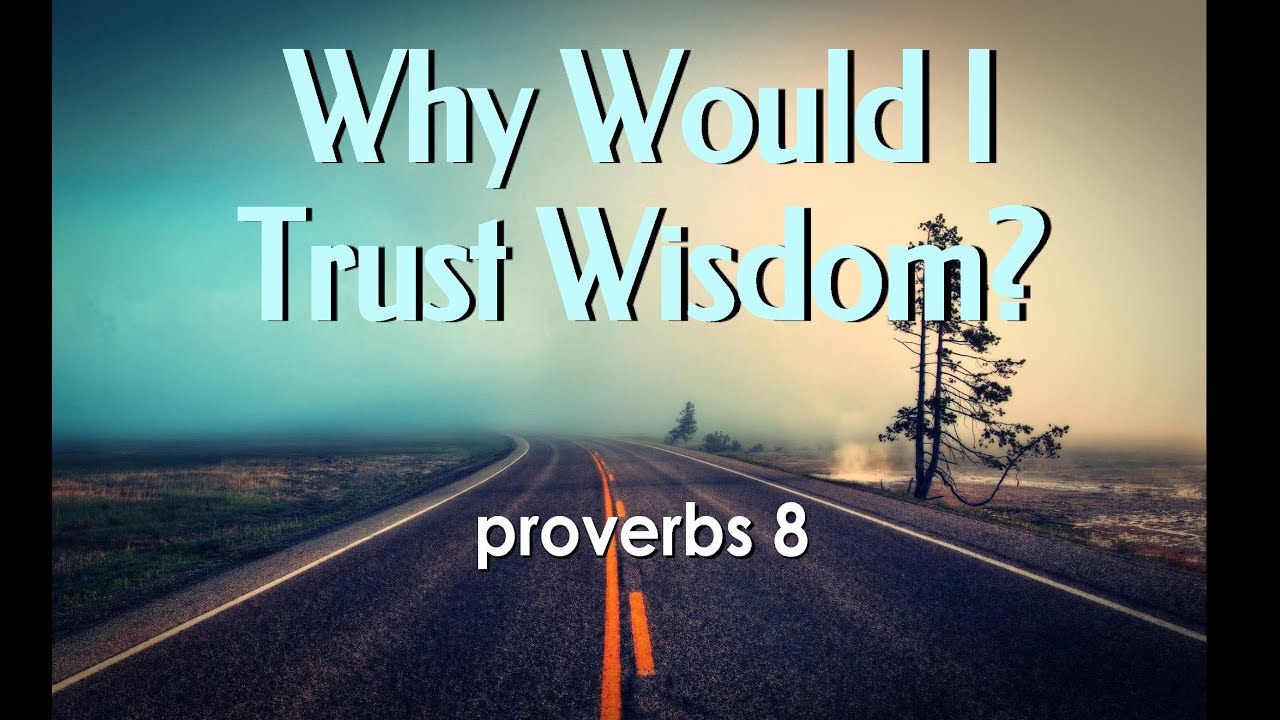 why-would-i-trust-wisdom-proverbs-8-1-36-by-rev-joshua-lee-the