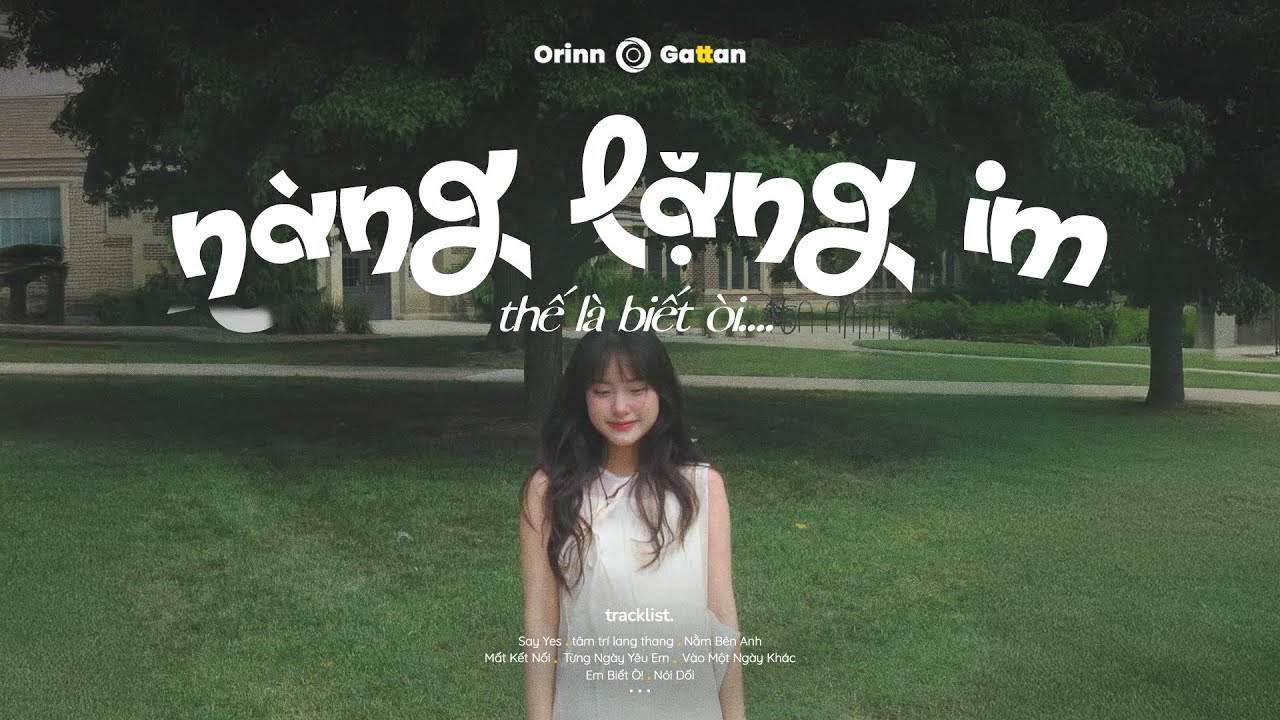 Nàng lặng im thế là biết òi.. Say Yes, tâm trí lang thang, Nằm Bên Anh | List nhạc Việt GenZ Chill 🪁
