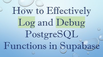 How to Effectively Log and Debug PostgreSQL Functions in Supabase