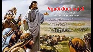 NGƯỜI ĐƯỢC SAI ĐI - HIỆP LỄ CN 15 TN B, VÀ CN 14 TN C - Lm Thái Nguyên - Tb: Khắc Lộc, Thanh Nguyệt