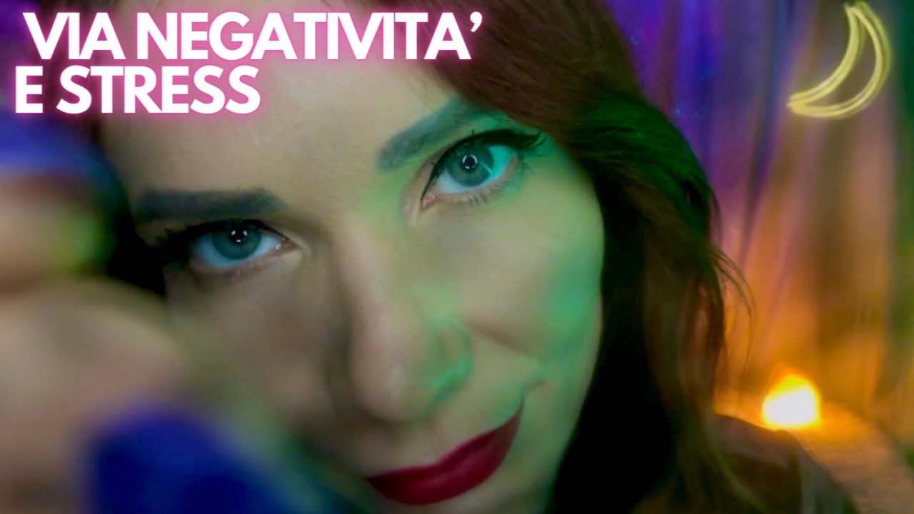ASMR ITA TI RIMUOVO I PENSIERI NEGATIVI E LO STRESS | CLOSE UP PERSONAL ...