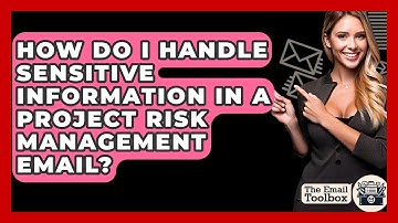 How Do I Handle Sensitive Information In A Project Risk Management Email? - TheEmailToolbox.com