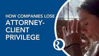 How Companies Lose Attorney-Client Privilege