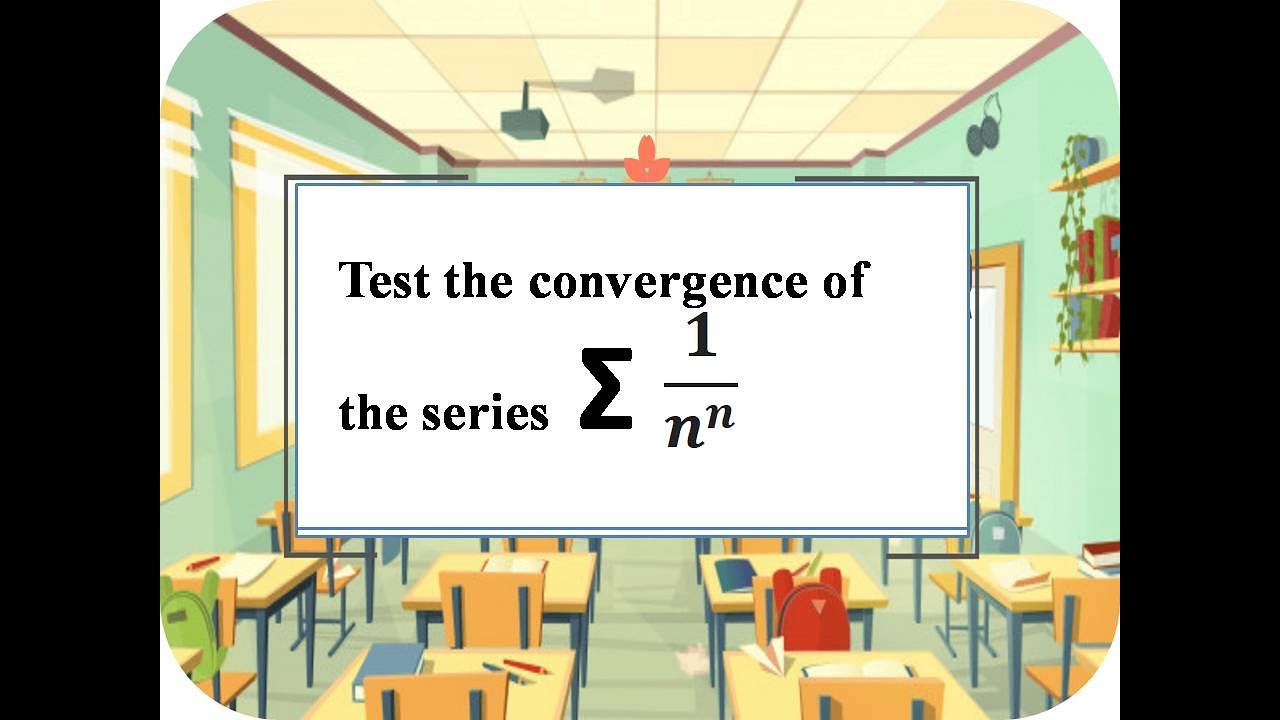 test the convergence of Σ1/n^n May 3, 2020 6:41 PM - YouTube
