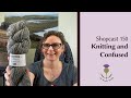 Shopcast 150: Knitting and Confused plus Caitlin from the TWT team