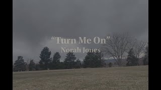 "Turn Me On"  Norah Jones Lyric Video