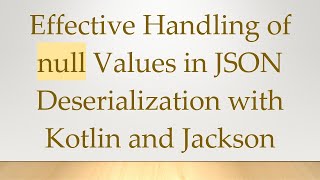 Celebrity Effective Handling of null Values in JSON Deserialization with Kotlin and Jackson Wealth