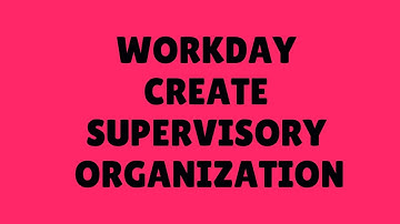 Workday HCM Tutorial |  Workday  Create Supervisory Organization |  Workday HCM Session
