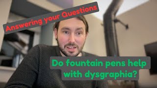 Answering Your Questions - Do fountain pens help with dysgraphia?