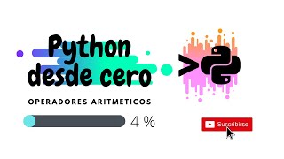 Python desde cero 4 - Operadores Aritmeticos