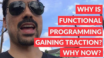 Why is functional programming gaining traction? Why now?