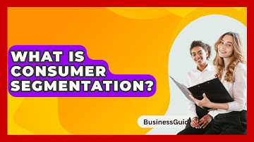 What Is Consumer Segmentation? - BusinessGuide360.com