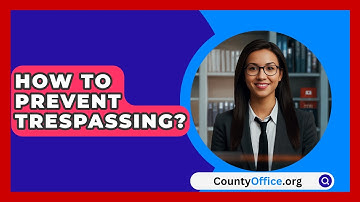 How To Prevent Trespassing? - CountyOffice.org