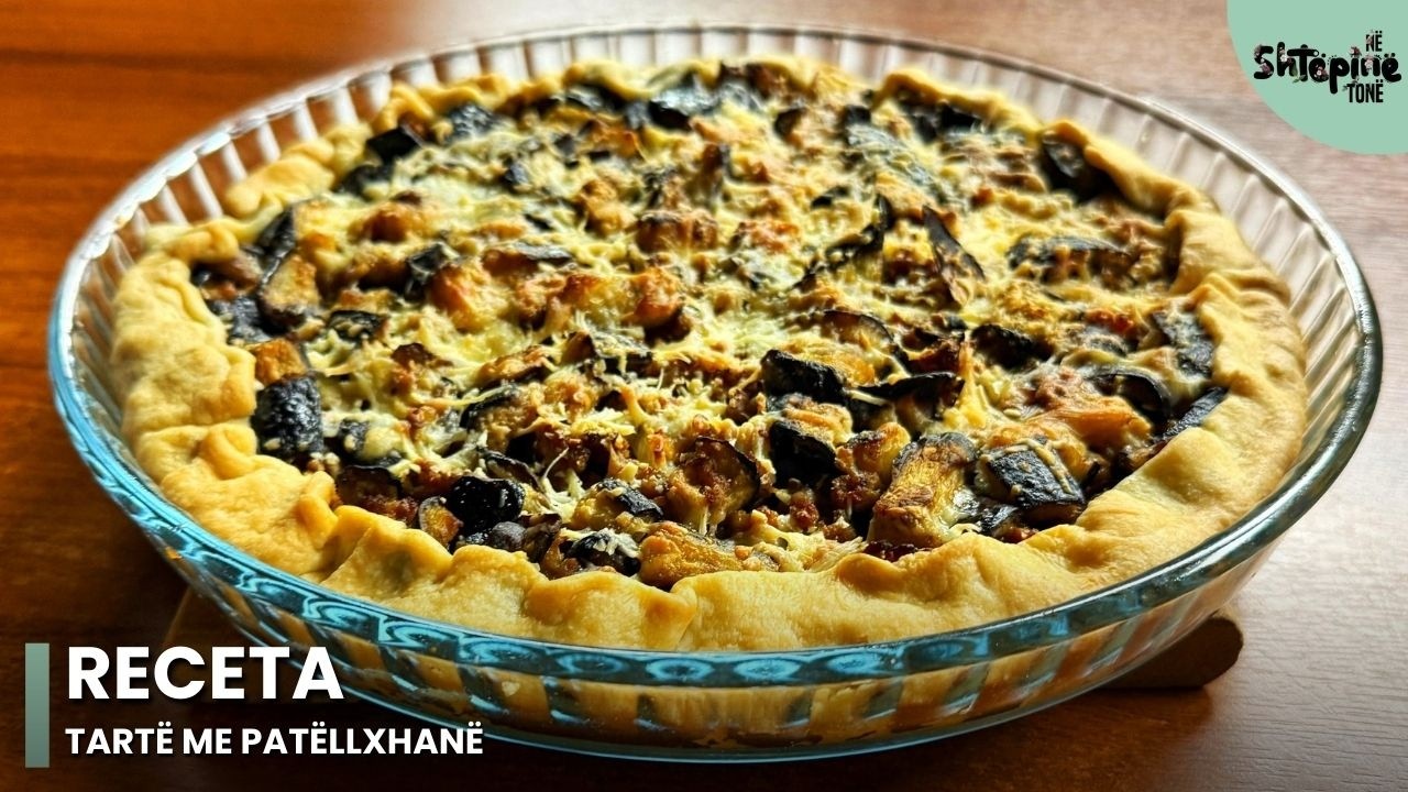 “Tartë me patëllxhanë” - Në Shtëpinë Tonë