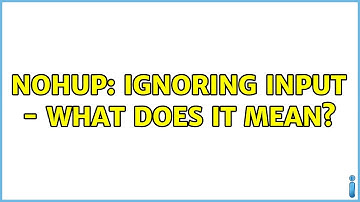 Unix & Linux: nohup: ignoring input - what does it mean? (3 Solutions!!)
