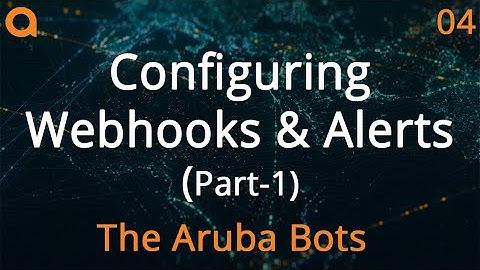 Configuring Webhooks & Alerts on Aruba Central (Part-1) - Aruba Bots Central Series 04
